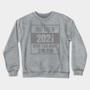 First Rule of 2021, Never Talk About 2020, Funny New Year 2021, 2021 Quote Crewneck Sweatshirt